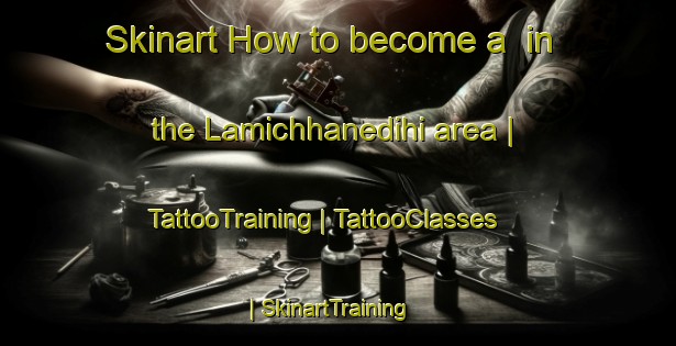 Skinart How to become a  in the Lamichhanedihi area | TattooTraining | TattooClasses | SkinartTraining-Nepal
